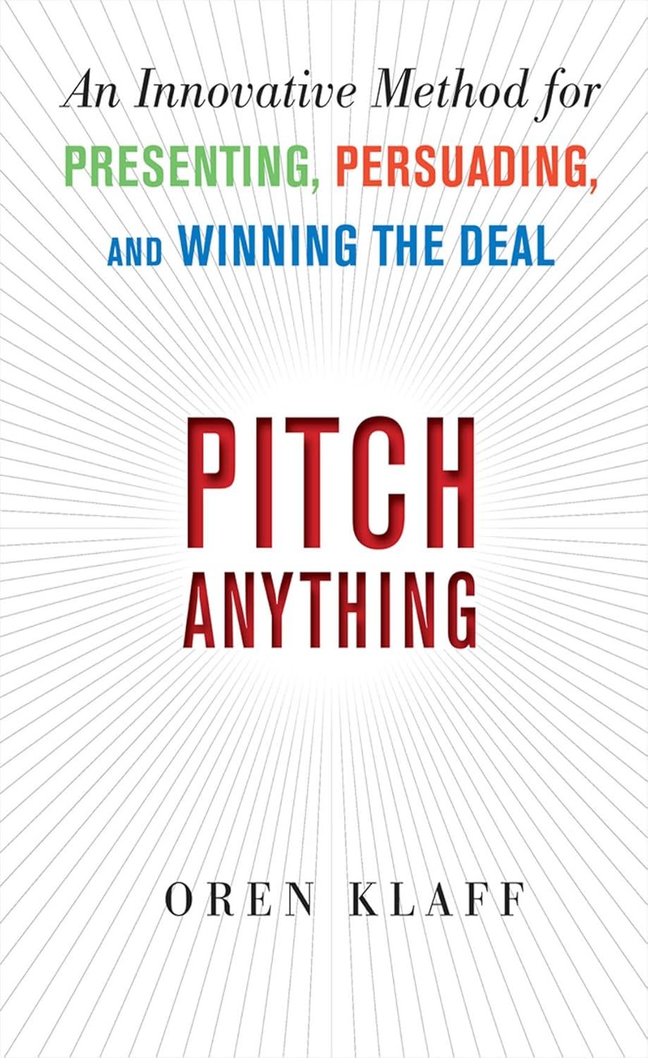Pitch Anything: An Innovative Method for Presenting, Persuading, and Winning the Deal - Oren Klaff